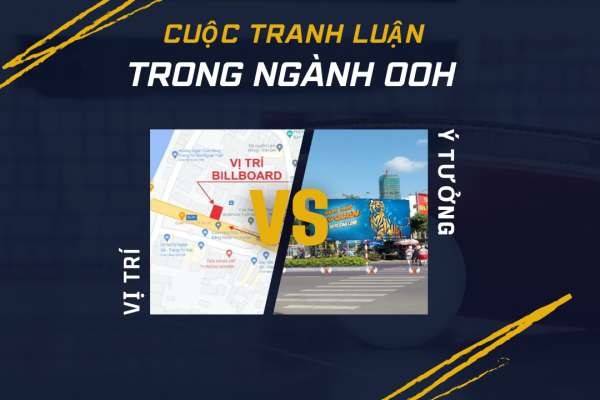 VỊ TRÍ ĐẮT GIÁ HAY Ý TƯỞNG ĐẮT GIÁ? CUỘC TRANH LUẬN TRONG NGÀNH OOH